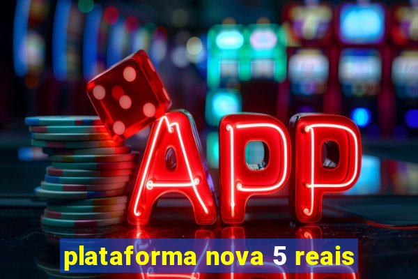 plataforma nova 5 reais